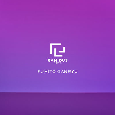 FUMITO GANRYU × RAMIDUS
